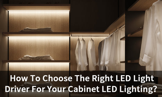 How To Choose The Right LED Light Driver For Your Cabinet LED Lighting?