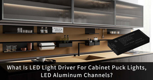 What Is LED Light Driver For Cabinet Puck Lights, LED Aluminum Channels?