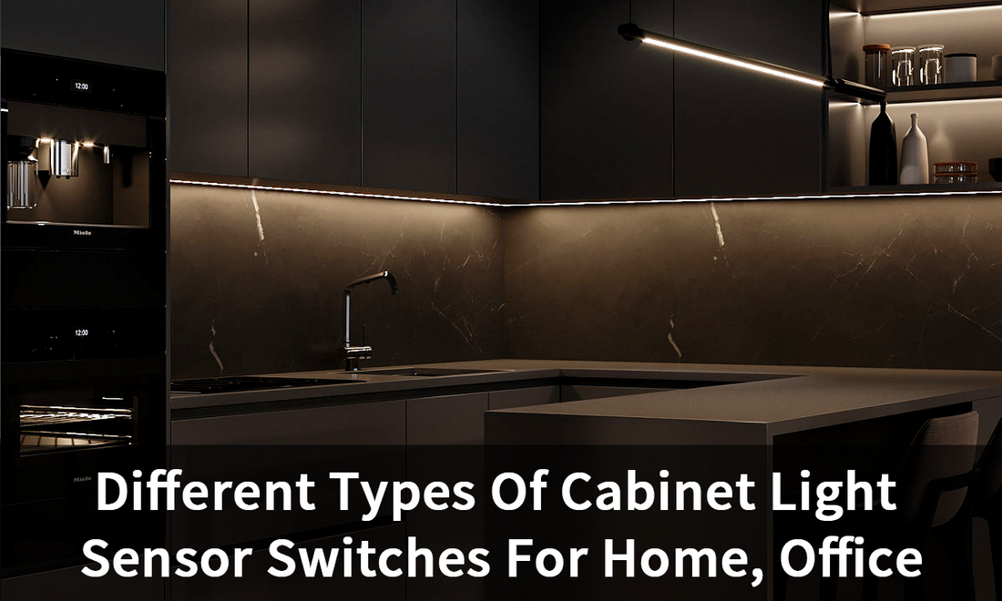 Different Types Of Cabinet Light Sensor Switches For Home, Office