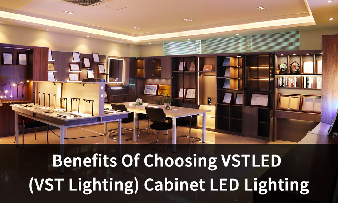 Benefits Of Choosing VSTLED (VST Lighting) Cabinet LED Lighting