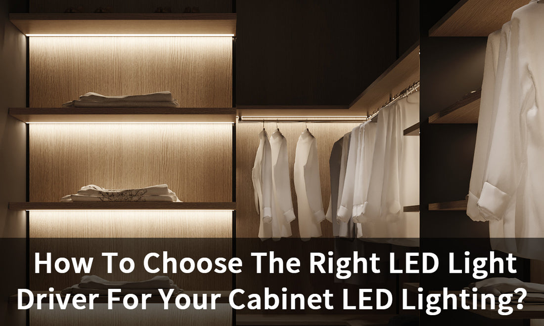 How To Choose The Right LED Light Driver For Your Cabinet LED Lighting？